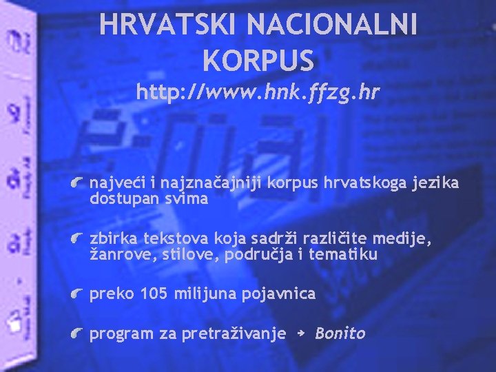 HRVATSKI NACIONALNI KORPUS http: //www. hnk. ffzg. hr najveći i najznačajniji korpus hrvatskoga jezika