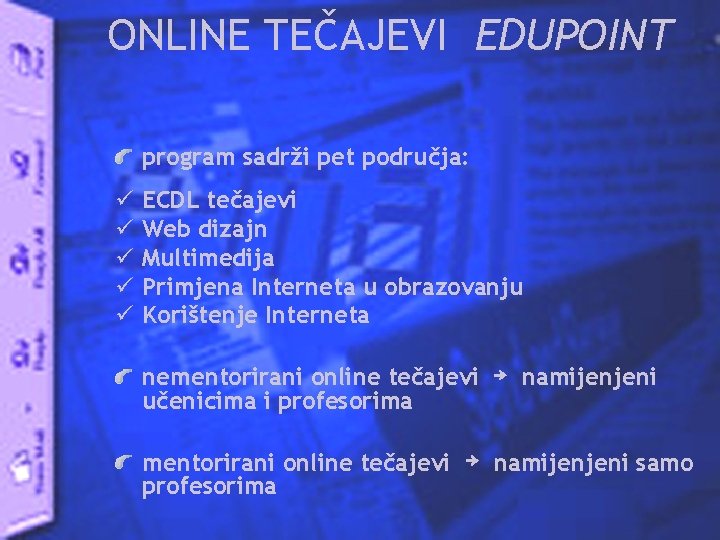 ONLINE TEČAJEVI EDUPOINT program sadrži pet područja: ü ü ü ECDL tečajevi Web dizajn