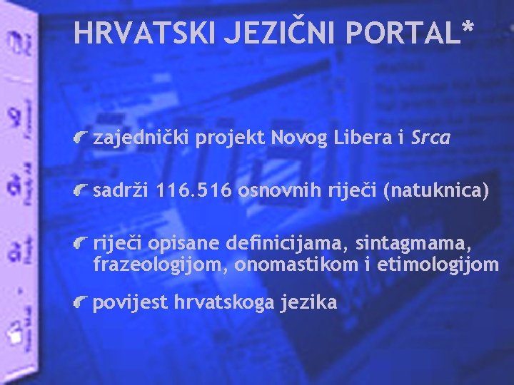 HRVATSKI JEZIČNI PORTAL* zajednički projekt Novog Libera i Srca sadrži 116. 516 osnovnih riječi