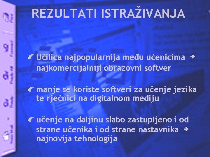 REZULTATI ISTRAŽIVANJA Učilica najpopularnija među učenicima ￫ najkomercijalniji obrazovni softver manje se koriste softveri