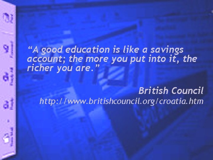 “A good education is like a savings account; the more you put into it,