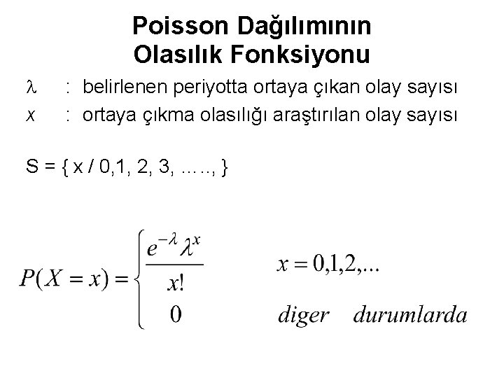Poisson Dağılımının Olasılık Fonksiyonu l x : belirlenen periyotta ortaya çıkan olay sayısı :