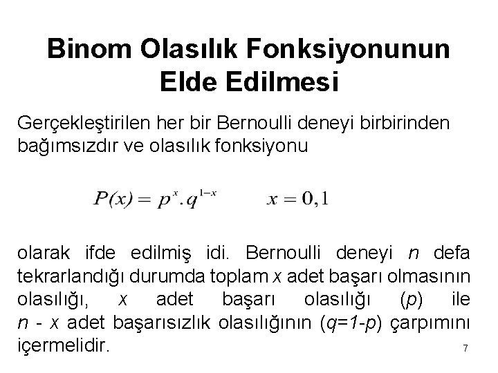 Binom Olasılık Fonksiyonunun Elde Edilmesi Gerçekleştirilen her bir Bernoulli deneyi birbirinden bağımsızdır ve olasılık