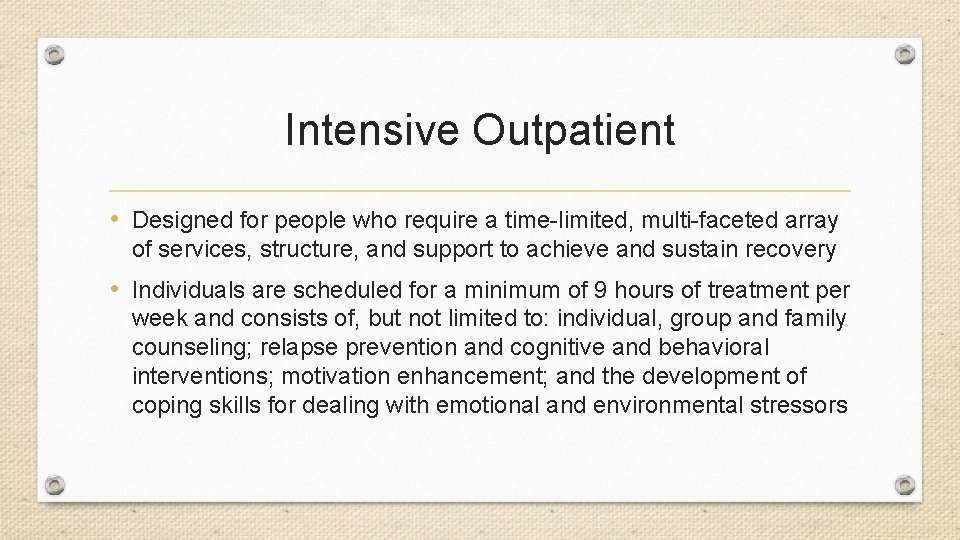 Intensive Outpatient • Designed for people who require a time-limited, multi-faceted array of services,