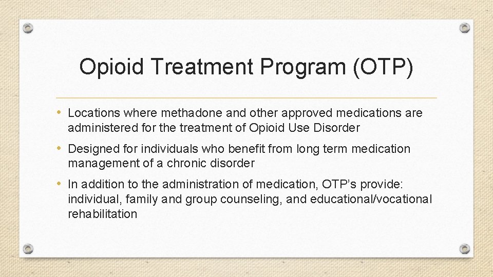 Opioid Treatment Program (OTP) • Locations where methadone and other approved medications are administered