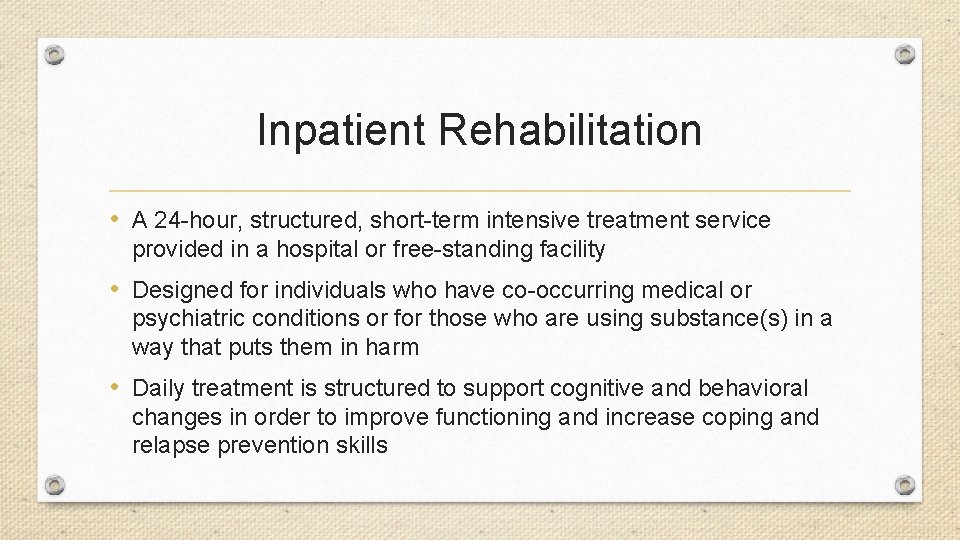 Inpatient Rehabilitation • A 24 -hour, structured, short-term intensive treatment service provided in a
