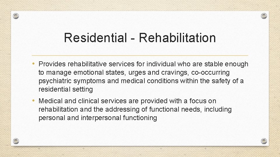 Residential - Rehabilitation • Provides rehabilitative services for individual who are stable enough to