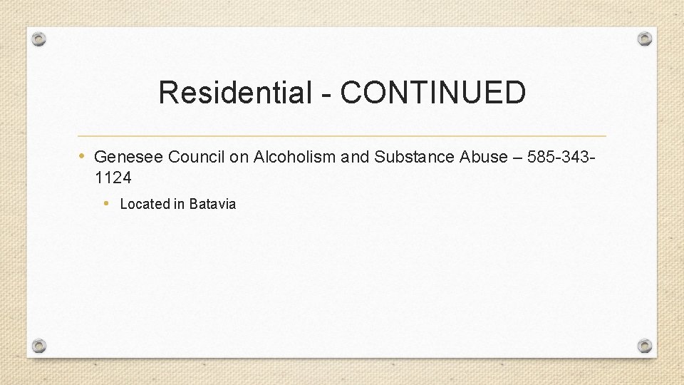 Residential - CONTINUED • Genesee Council on Alcoholism and Substance Abuse – 585 -3431124