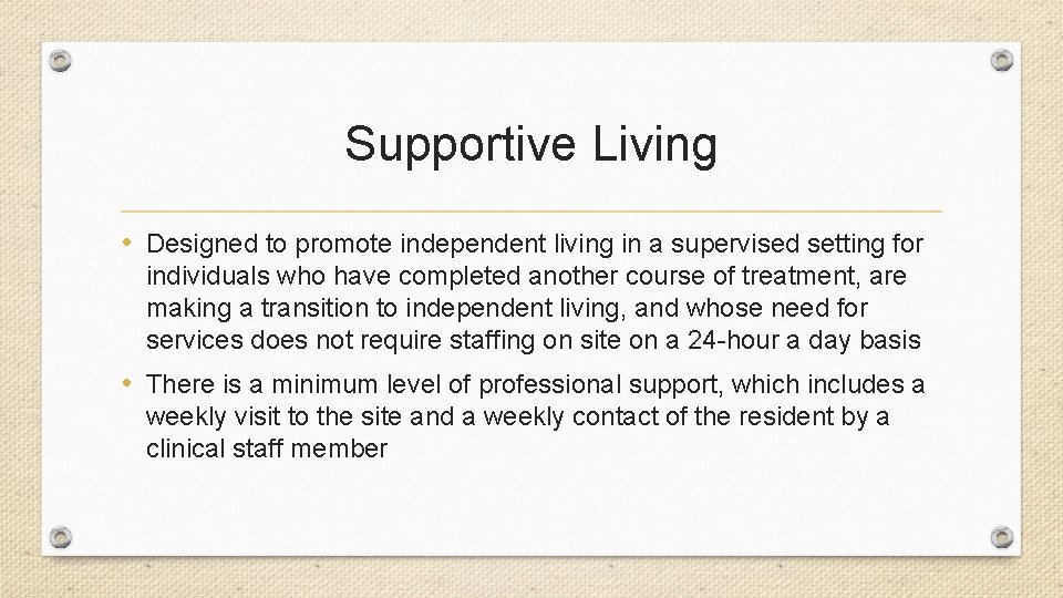 Supportive Living • Designed to promote independent living in a supervised setting for individuals