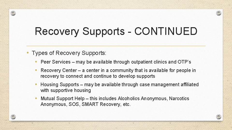 Recovery Supports - CONTINUED • Types of Recovery Supports: • Peer Services – may