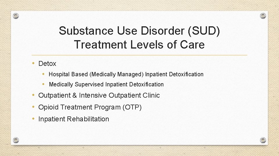 Substance Use Disorder (SUD) Treatment Levels of Care • Detox • Hospital Based (Medically