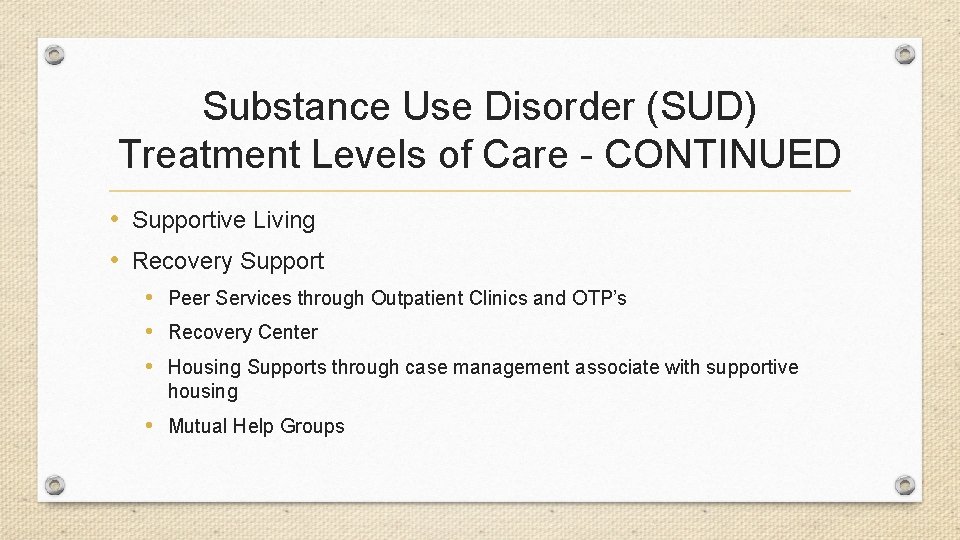 Substance Use Disorder (SUD) Treatment Levels of Care - CONTINUED • Supportive Living •