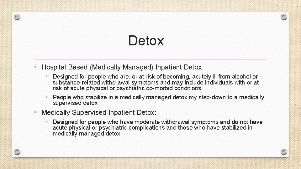 Detox • Hospital Based (Medically Managed) Inpatient Detox: • Designed for people who are,