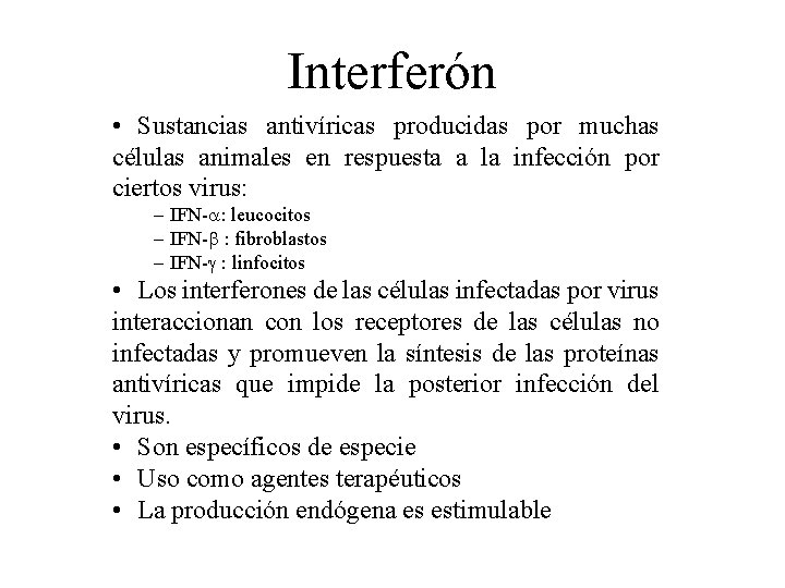 Interferón • Sustancias antivíricas producidas por muchas células animales en respuesta a la infección