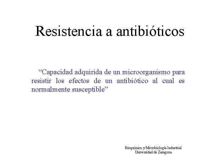 Resistencia a antibióticos “Capacidad adquirida de un microorganismo para resistir los efectos de un