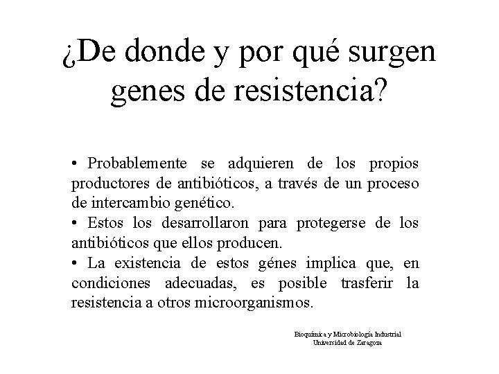 ¿De donde y por qué surgen genes de resistencia? • Probablemente se adquieren de