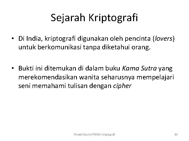 Sejarah Kriptografi • Di India, kriptografi digunakan oleh pencinta (lovers) untuk berkomunikasi tanpa diketahui