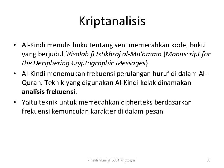 Kriptanalisis • Al-Kindi menulis buku tentang seni memecahkan kode, buku yang berjudul ‘Risalah fi