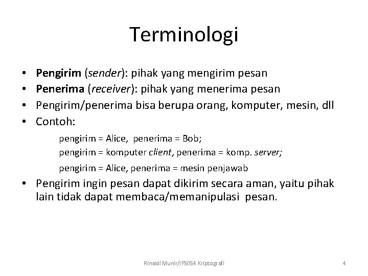 Terminologi Pengirim (sender): pihak yang mengirim pesan Penerima (receiver): pihak yang menerima pesan Pengirim/penerima