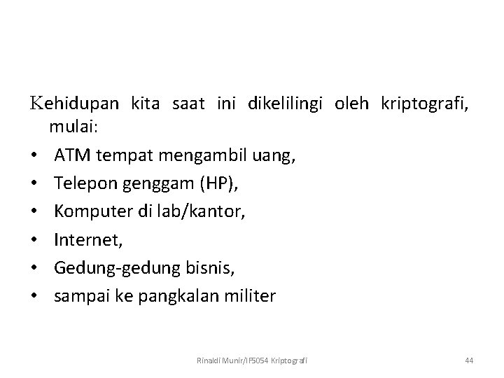 Kehidupan kita saat ini dikelilingi oleh kriptografi, mulai: • ATM tempat mengambil uang, •