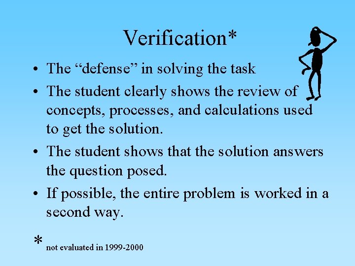 Verification* • The “defense” in solving the task • The student clearly shows the