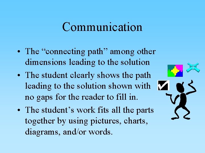 Communication • The “connecting path” among other dimensions leading to the solution • The