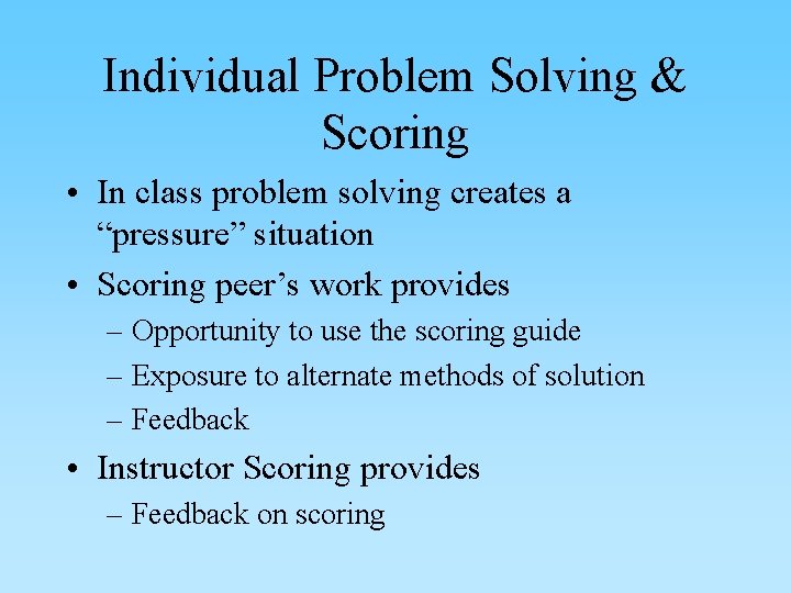 Individual Problem Solving & Scoring • In class problem solving creates a “pressure” situation