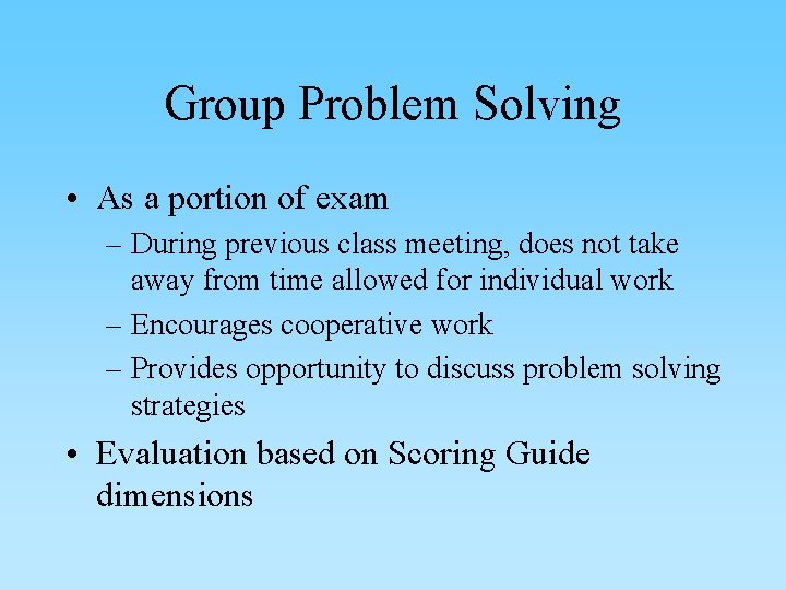 Group Problem Solving • As a portion of exam – During previous class meeting,