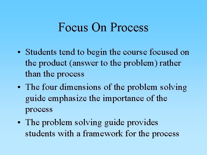Focus On Process • Students tend to begin the course focused on the product