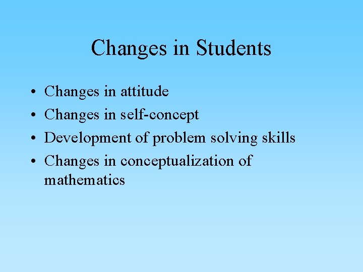 Changes in Students • • Changes in attitude Changes in self-concept Development of problem
