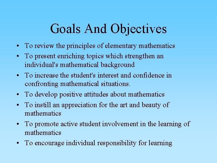 Goals And Objectives • To review the principles of elementary mathematics • To present