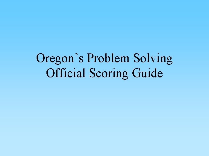 Oregon’s Problem Solving Official Scoring Guide 