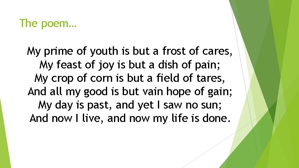 The poem… My prime of youth is but a frost of cares, My feast