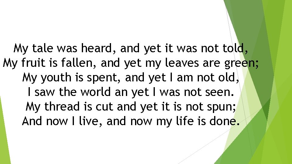 My tale was heard, and yet it was not told, My fruit is fallen,