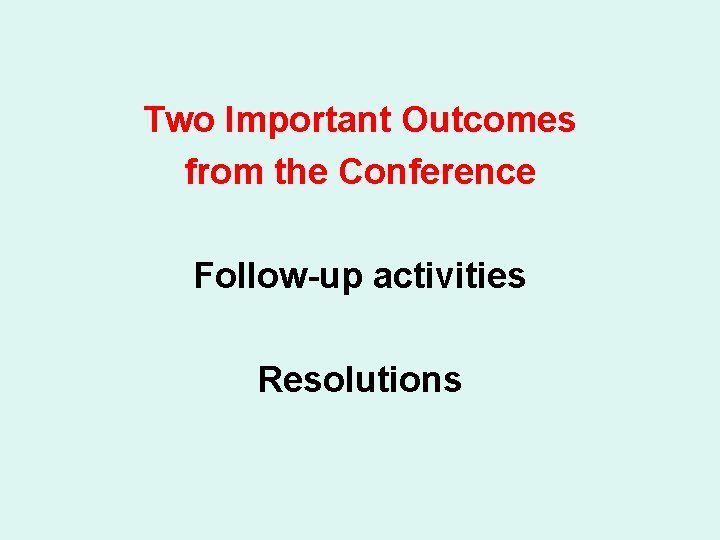 Two Important Outcomes from the Conference Follow-up activities Resolutions 