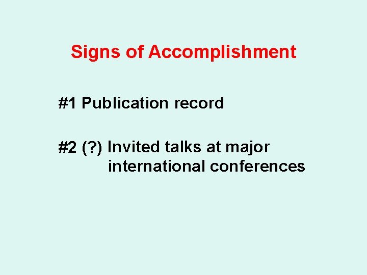 Signs of Accomplishment #1 Publication record #2 (? ) Invited talks at major international