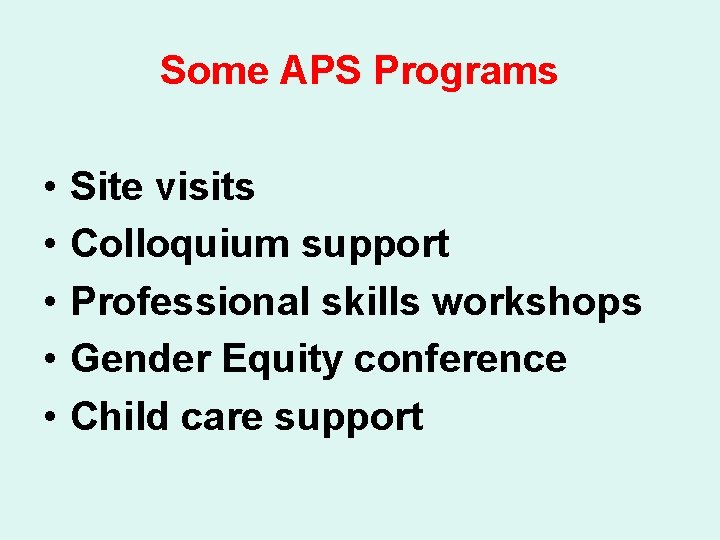 Some APS Programs • • • Site visits Colloquium support Professional skills workshops Gender