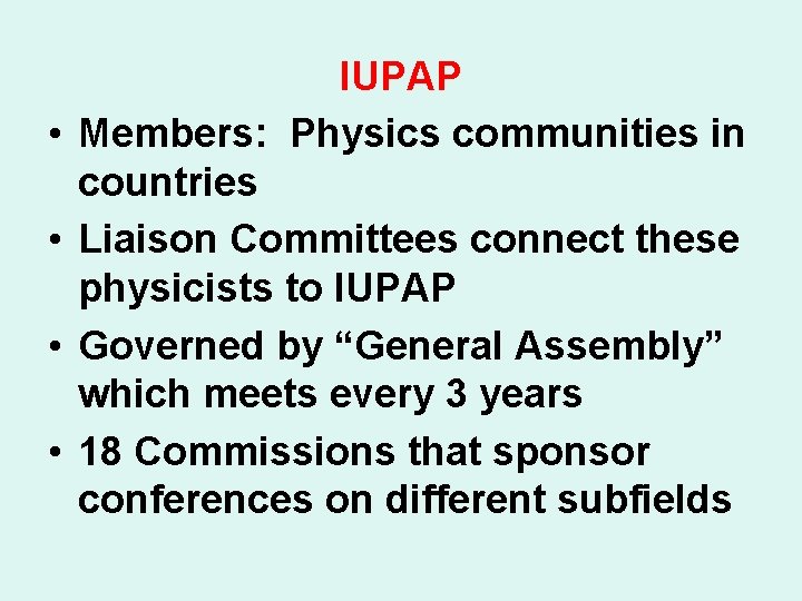  • • IUPAP Members: Physics communities in countries Liaison Committees connect these physicists