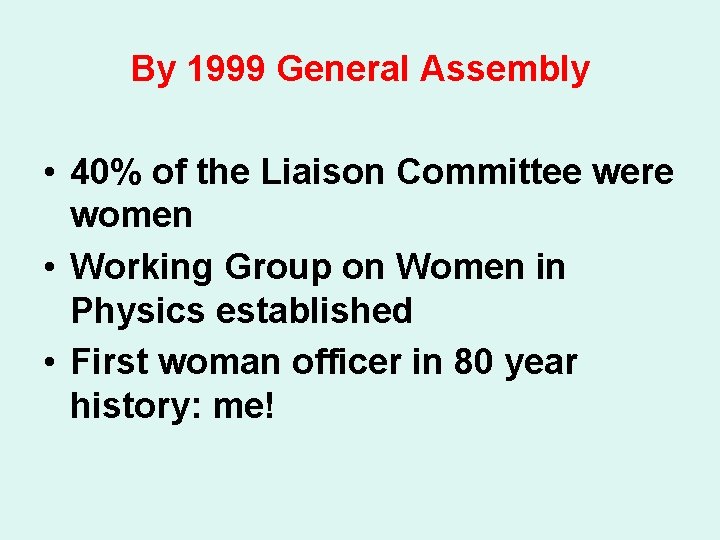 By 1999 General Assembly • 40% of the Liaison Committee were women • Working