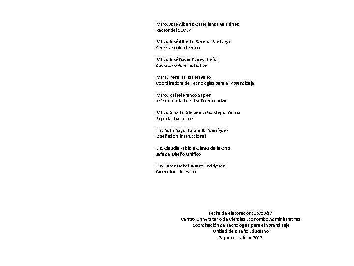 Mtro. José Alberto Castellanos Gutiérrez Rector del CUCEA Mtro. José Alberto Becerra Santiago Secretario