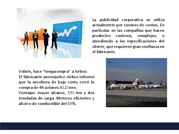La publicidad corporativa se utiliza actualmente por razones de ventas. En particular en las