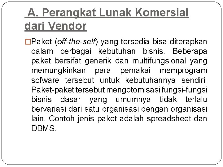 A. Perangkat Lunak Komersial dari Vendor �Paket (off-the-self) yang tersedia bisa diterapkan dalam berbagai