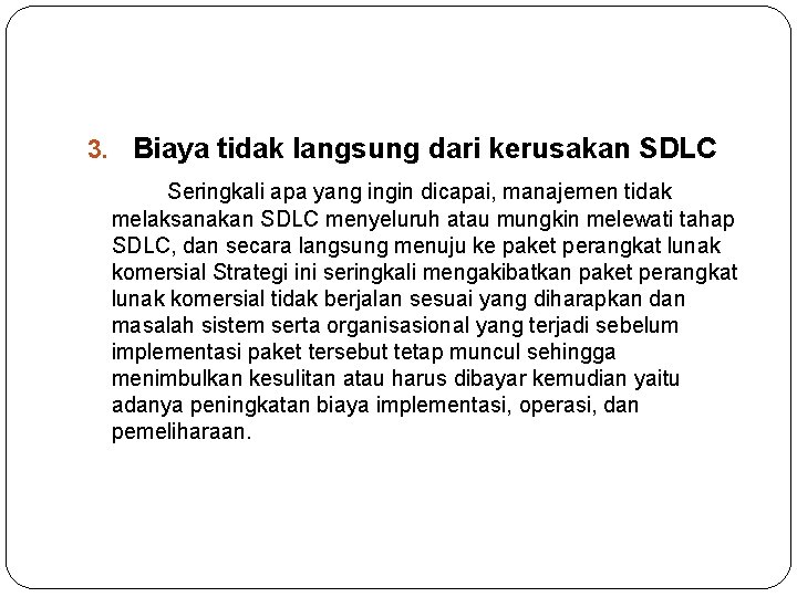 3. Biaya tidak langsung dari kerusakan SDLC Seringkali apa yang ingin dicapai, manajemen tidak