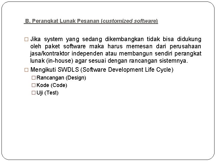 B. Perangkat Lunak Pesanan (customized software) � Jika system yang sedang dikembangkan tidak bisa