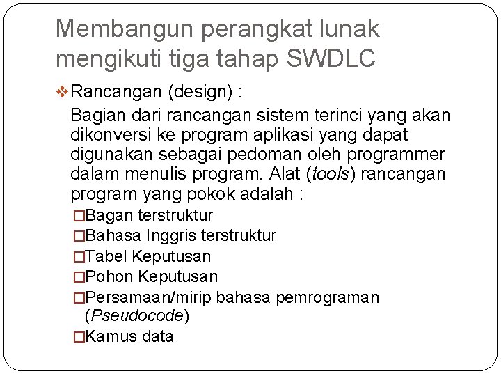 Membangun perangkat lunak mengikuti tiga tahap SWDLC v Rancangan (design) : Bagian dari rancangan