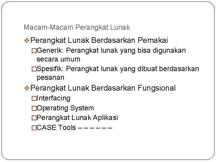 Macam-Macam Perangkat Lunak v Perangkat Lunak Berdasarkan Pemakai �Generik: Perangkat lunak yang bisa digunakan