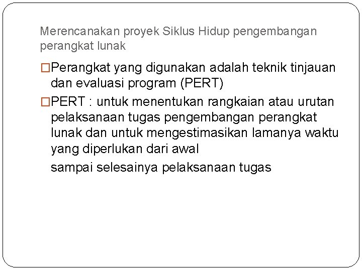Merencanakan proyek Siklus Hidup pengembangan perangkat lunak �Perangkat yang digunakan adalah teknik tinjauan dan