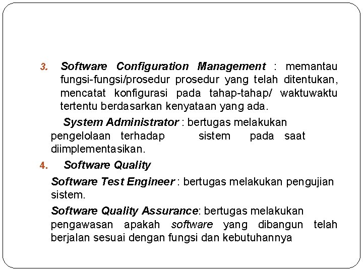 Software Configuration Management : memantau fungsi-fungsi/prosedur yang telah ditentukan, mencatat konfigurasi pada tahap-tahap/ waktu