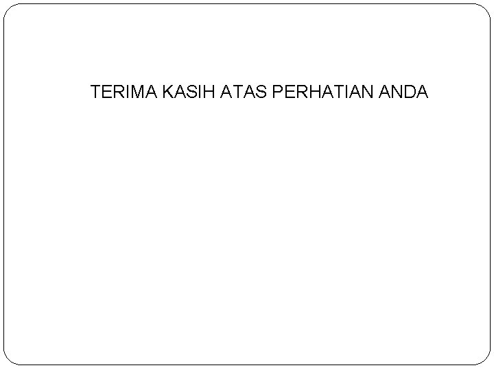 TERIMA KASIH ATAS PERHATIAN ANDA 