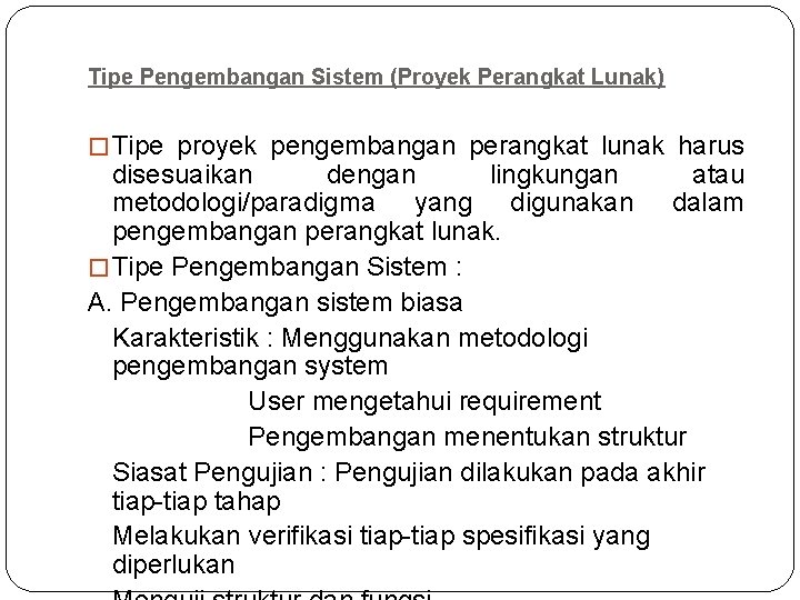 Tipe Pengembangan Sistem (Proyek Perangkat Lunak) � Tipe proyek pengembangan perangkat lunak harus disesuaikan